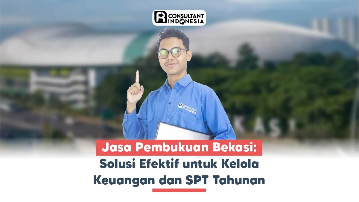 Jasa Pembukuan Bekasi: Solusi Efektif untuk Kelola Keuangan dan SPT Tahunan