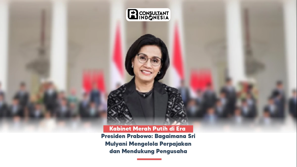 Kabinet Merah Putih di Era Presiden Prabowo: Bagaimana Sri Mulyani Mengelola Perpajakan dan Mendukung Pengusaha