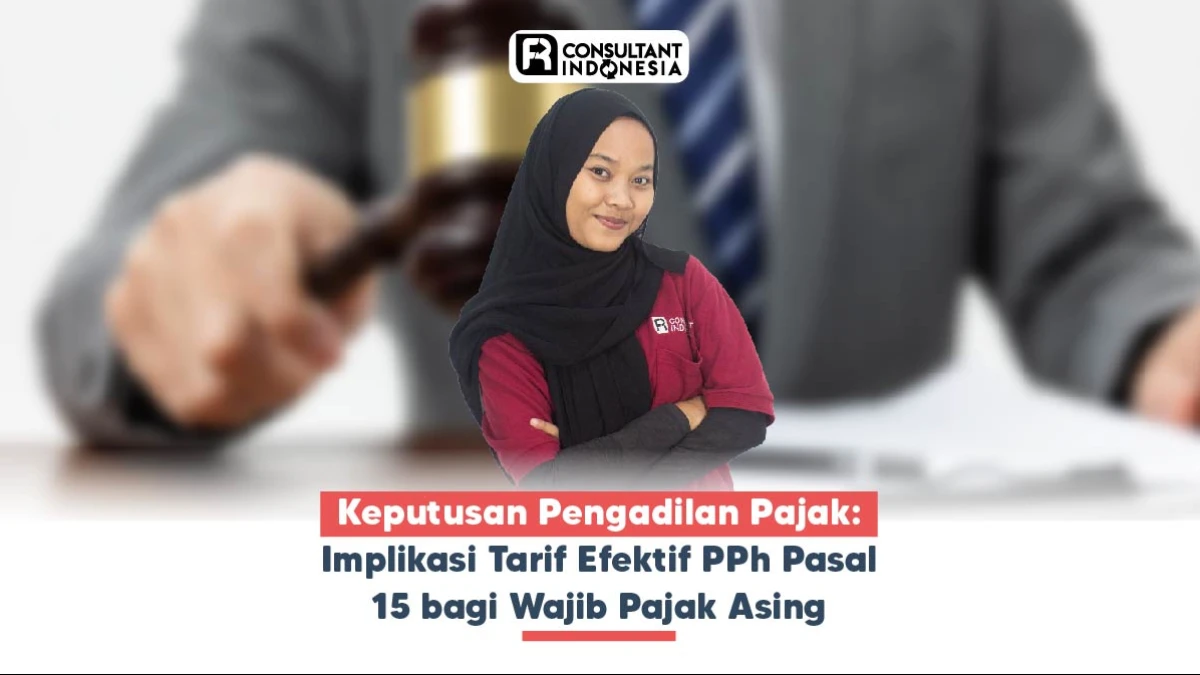Keputusan Pengadilan Pajak: Implikasi Tarif Efektif PPh Pasal 15 bagi Wajib Pajak Asing