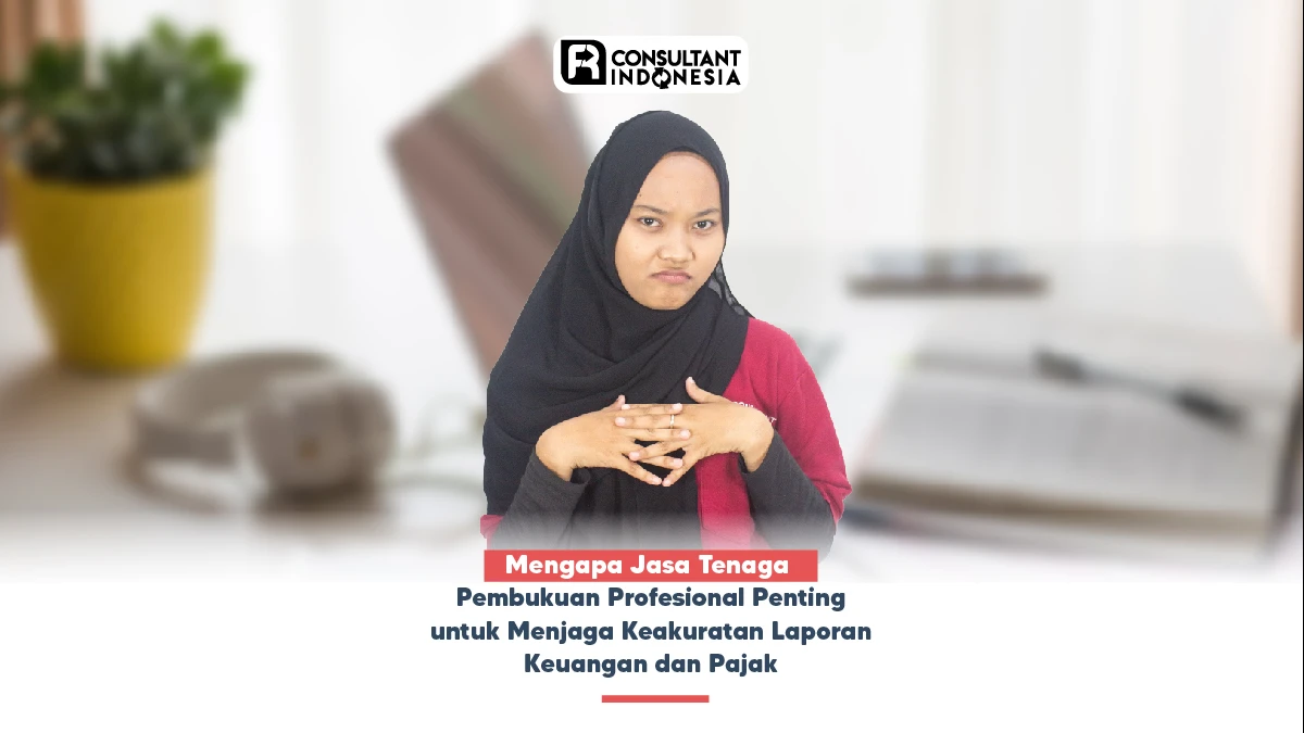 Mengapa Jasa Tenaga Pembukuan Profesional Penting untuk Menjaga Keakuratan Laporan Keuangan dan Pajak