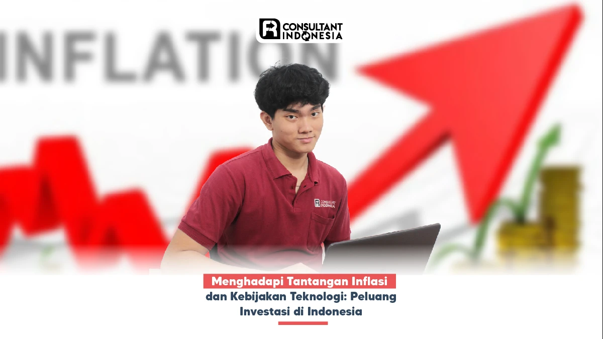 Menghadapi Tantangan Inflasi dan Kebijakan Teknologi: Peluang Investasi di Indonesia