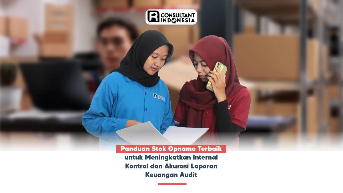 Panduan Stok Opname Terbaik untuk Meningkatkan Internal Kontrol dan Akurasi Laporan Keuangan Audit