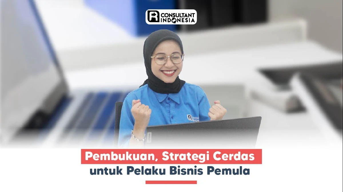 Pembukuan, Strategi Cerdas untuk Pelaku Bisnis Pemula