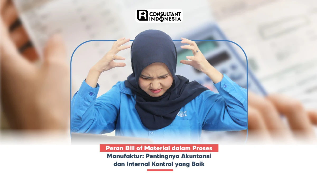 Peran Bill of Material dalam Proses Manufaktur: Pentingnya Akuntansi dan Internal Kontrol yang Baik