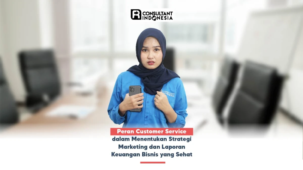 Peran Customer Service dalam Menentukan Strategi Marketing dan Laporan Keuangan Bisnis yang Sehat