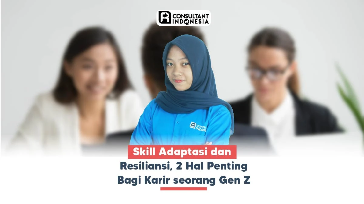 Skill Adaptasi dan Resiliensi, 2 Hal Penting Bagi Karir seorang Gen Z