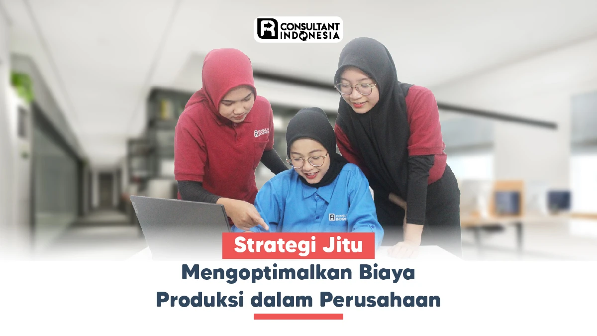 Strategi Jitu Mengoptimalkan Biaya Produksi dalam Perusahaan