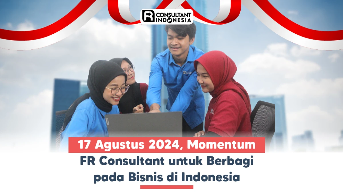 17 Agustus 2024, Momentum  FR Consultant untuk Berbagi pada Bisnis di Indonesia