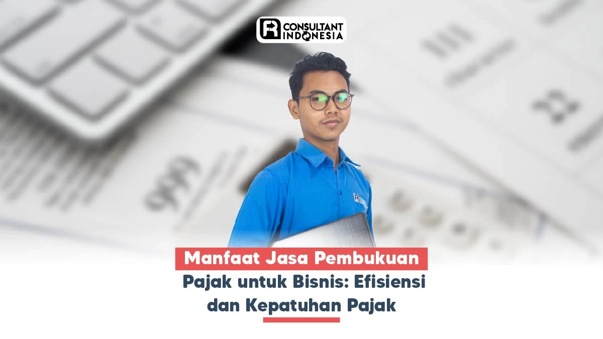 Manfaat Jasa Pembukuan Pajak untuk Bisnis: Efisiensi dan Kepatuhan Pajak