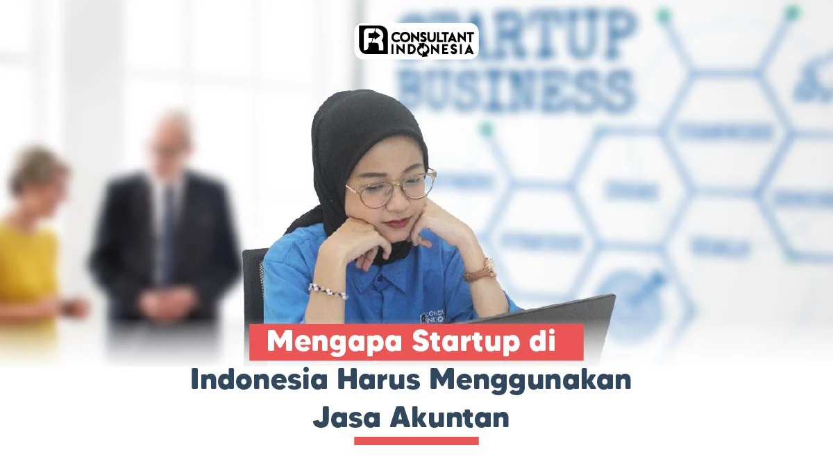 Mengapa Startup di Indonesia Harus Menggunakan Jasa Akuntan