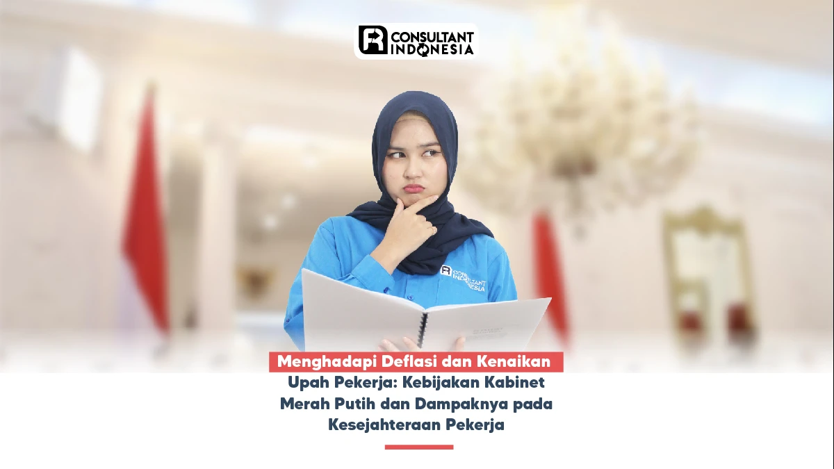 Menghadapi Deflasi dan Kenaikan Upah Pekerja: Kebijakan Kabinet Merah Putih dan Dampaknya pada Kesejahteraan Pekerja