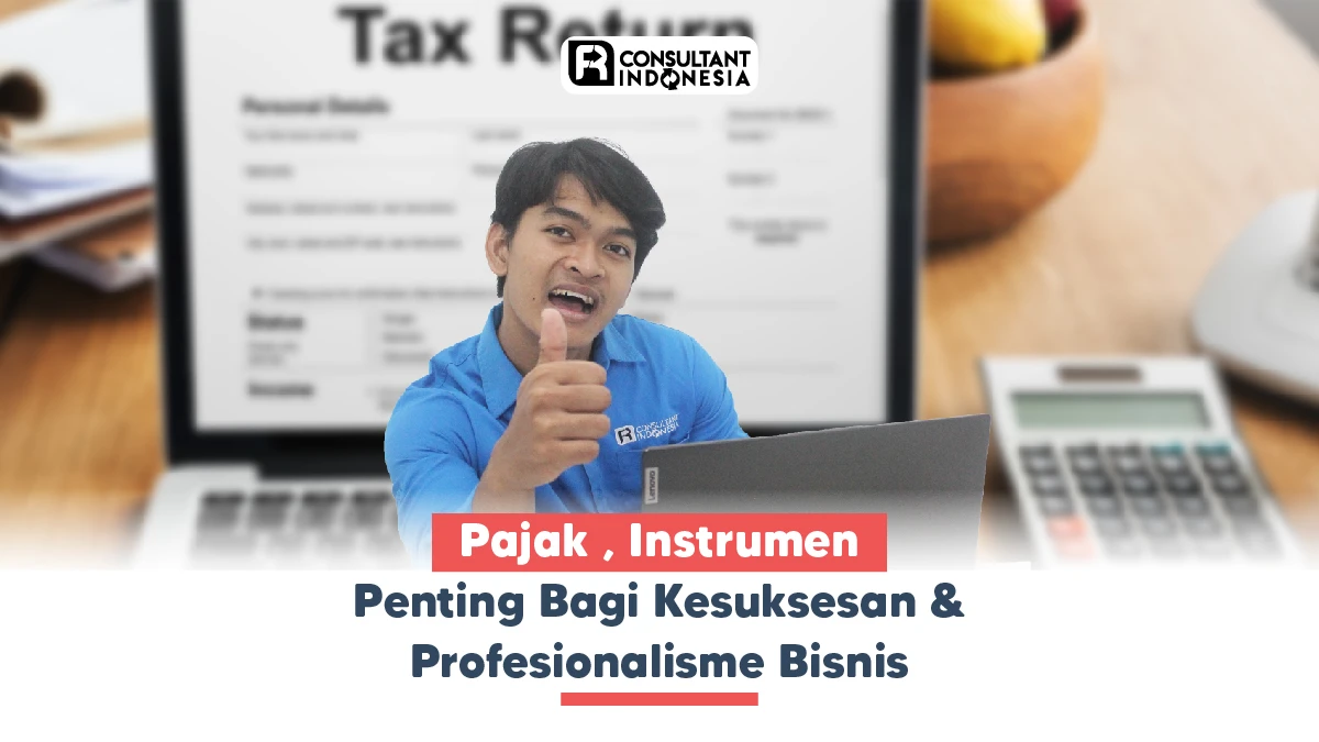Pajak , Instrumen Penting Bagi Kesuksesan & Profesionalisme Bisnis