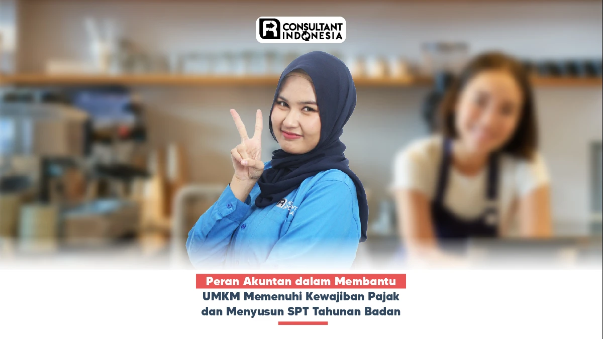 Peran Akuntan dalam Membantu UMKM Memenuhi Kewajiban Pajak dan Menyusun SPT Tahunan Badan