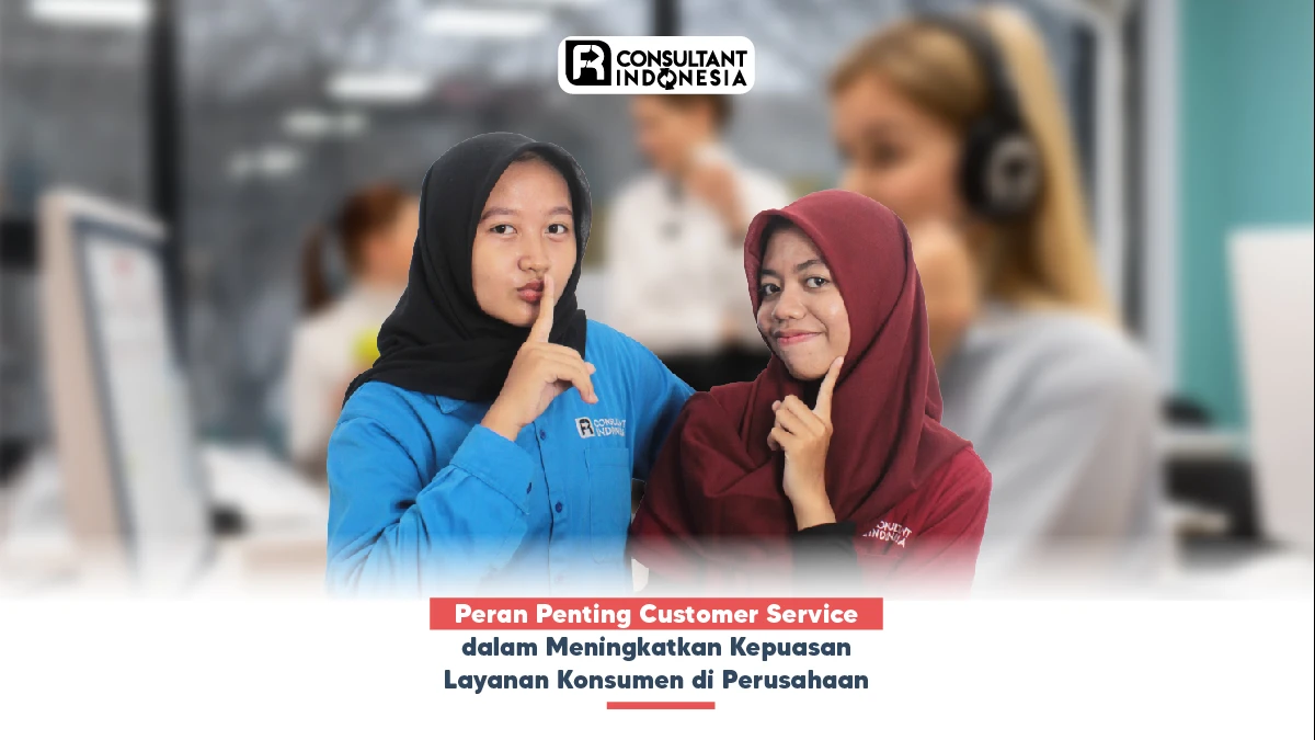 Peran Penting Customer Service dalam Meningkatkan Kepuasan Layanan Konsumen di Perusahaan