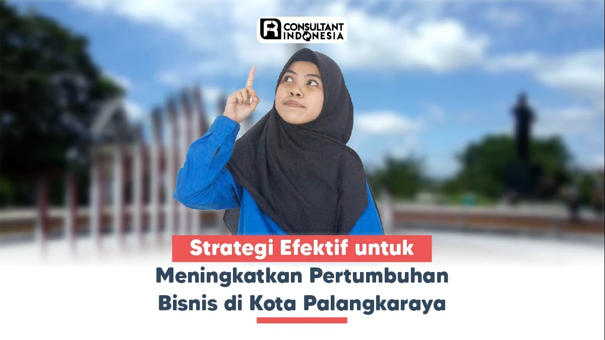 Strategi Efektif untuk Meningkatkan Pertumbuhan Bisnis di Kota Palangkaraya