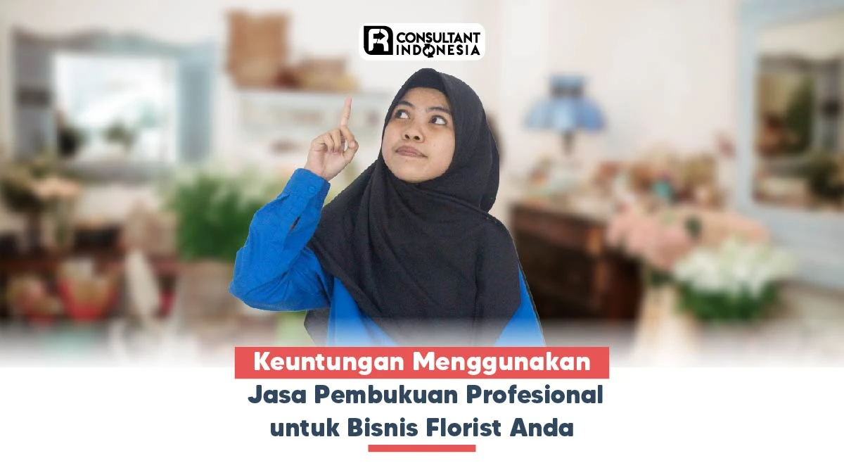 Keuntungan Menggunakan Jasa Pembukuan Profesional untuk Bisnis Florist Anda