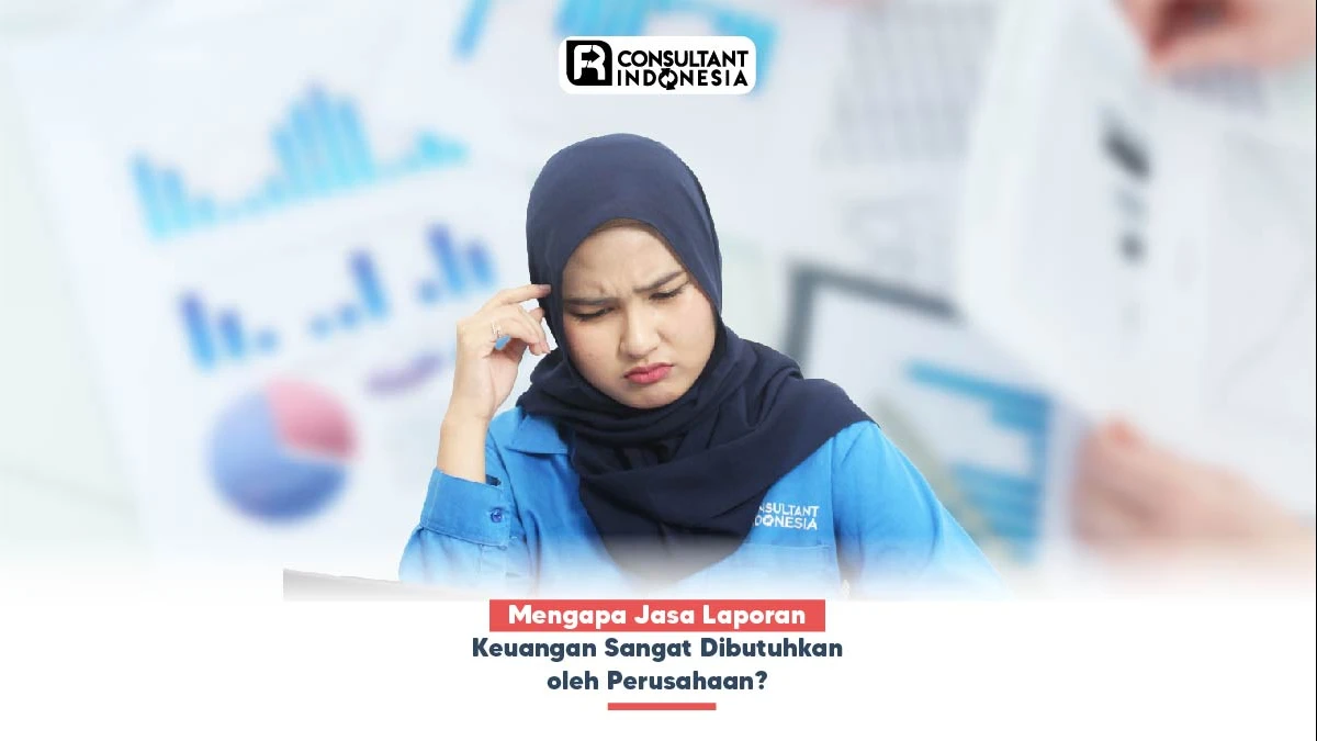Mengapa Jasa Laporan Keuangan Sangat Dibutuhkan oleh Perusahaan?
