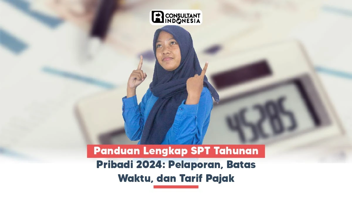 Panduan Lengkap SPT Tahunan Pribadi 2024: Pelaporan, Batas Waktu, dan Tarif Pajak