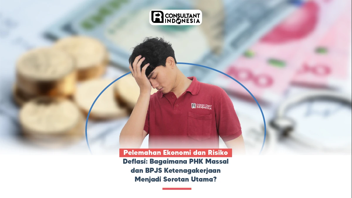 Pelemahan Ekonomi dan Risiko Deflasi: Bagaimana PHK Massal dan BPJS Ketenagakerjaan Menjadi Sorotan Utama?