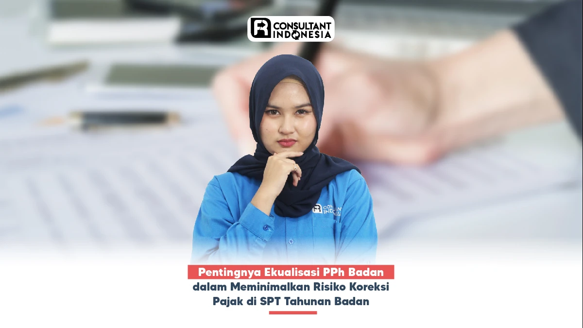 Pentingnya Ekualisasi PPh Badan dalam Meminimalkan Risiko Koreksi Pajak di SPT Tahunan Badan