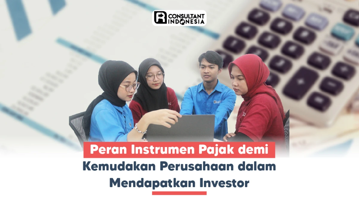Peran Instrumen Pajak demi Kemudakan Perusahaan dalam Mendapatkan Investor