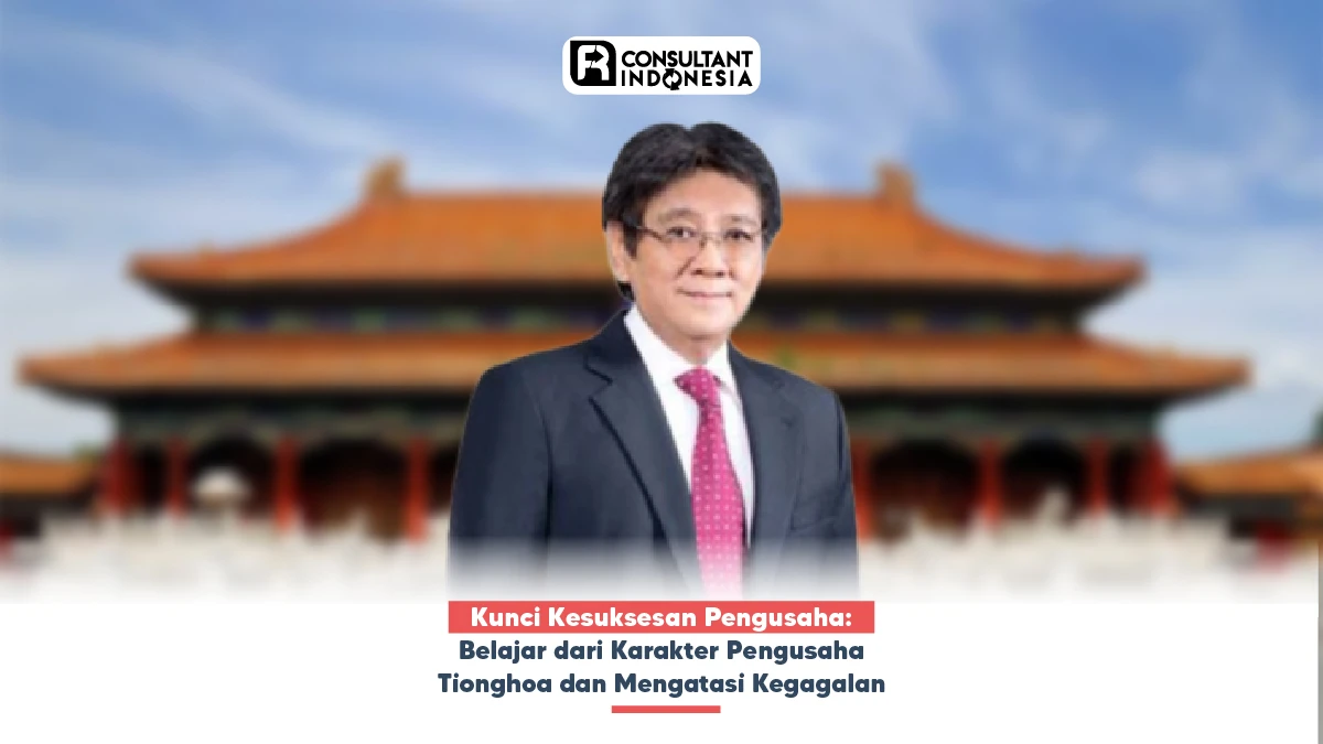 Kunci Kesuksesan Pengusaha: Belajar dari Karakter Pengusaha Tionghoa dan Mengatasi Kegagalan