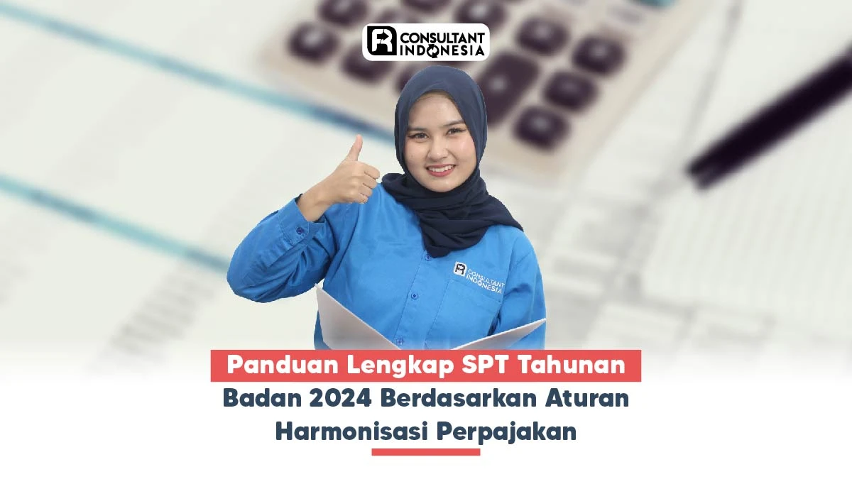 Panduan Lengkap SPT Tahunan Badan 2024 Berdasarkan Aturan Harmonisasi Perpajakan