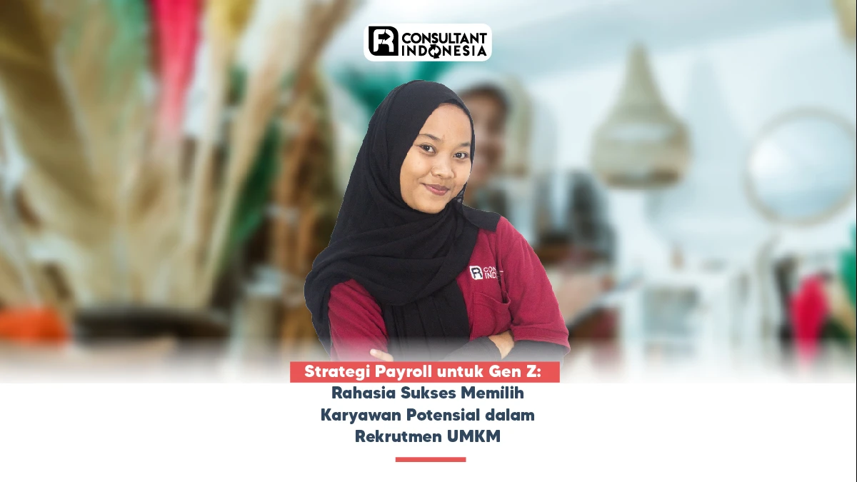 Strategi Payroll untuk Gen Z: Rahasia Sukses Memilih Karyawan Potensial dalam Rekrutmen UMKM