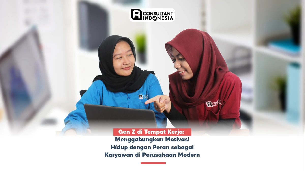 Gen Z di Tempat Kerja: Menggabungkan Motivasi Hidup dengan Peran sebagai Karyawan di Perusahaan Modern