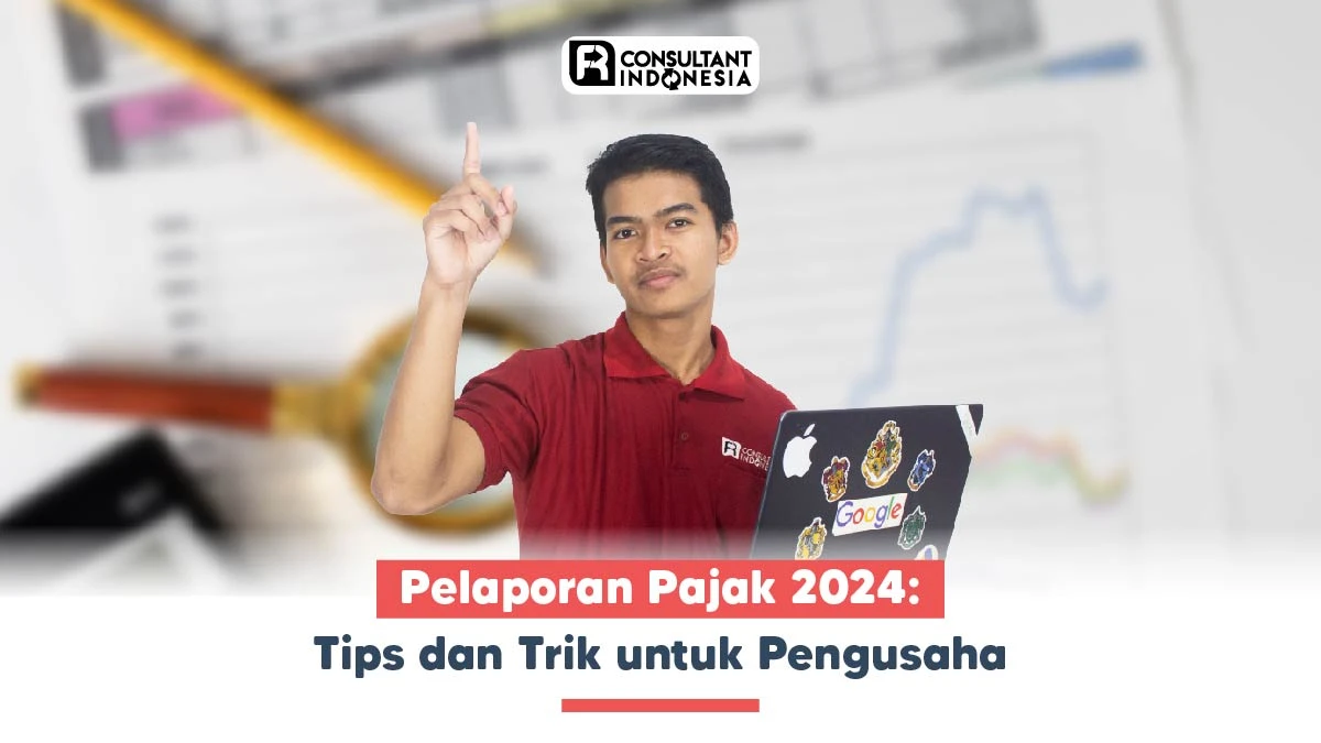 Pelaporan Pajak 2024: Tips dan Trik untuk Pengusaha