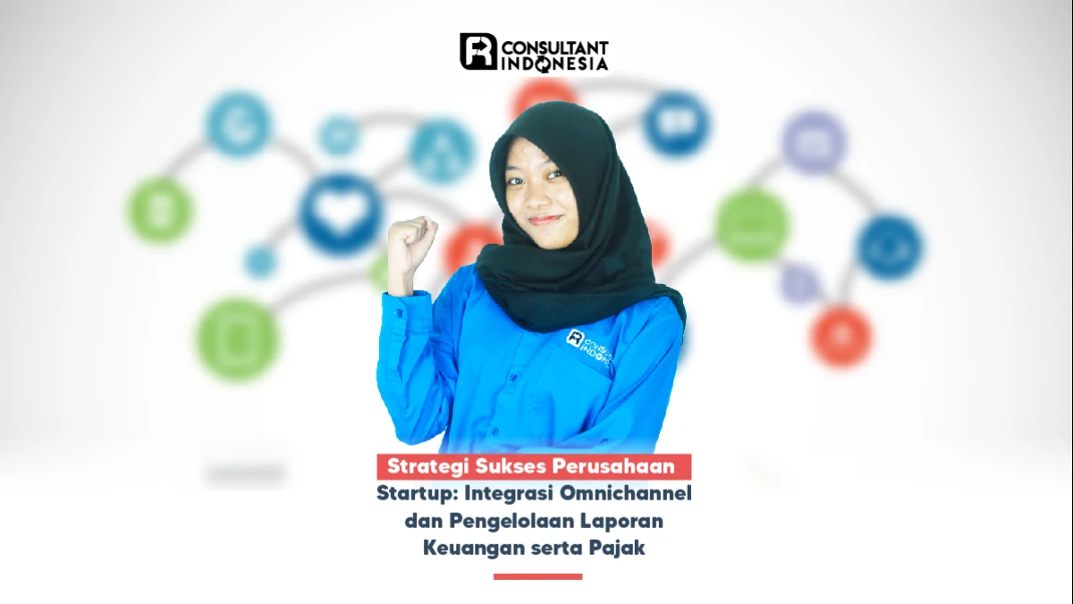 Strategi Sukses Perusahaan Startup: Integrasi Omnichannel dan Pengelolaan Laporan Keuangan serta Pajak