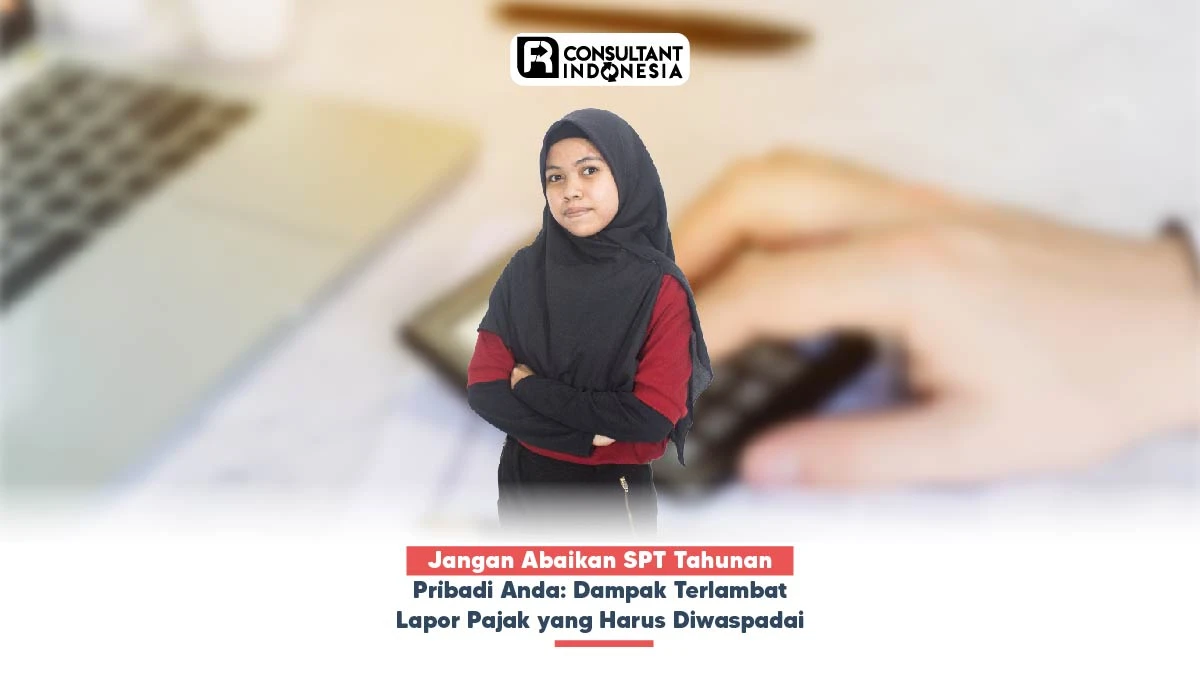 Jangan Abaikan SPT Tahunan Pribadi Anda: Dampak Terlambat Lapor Pajak yang Harus Diwaspadai