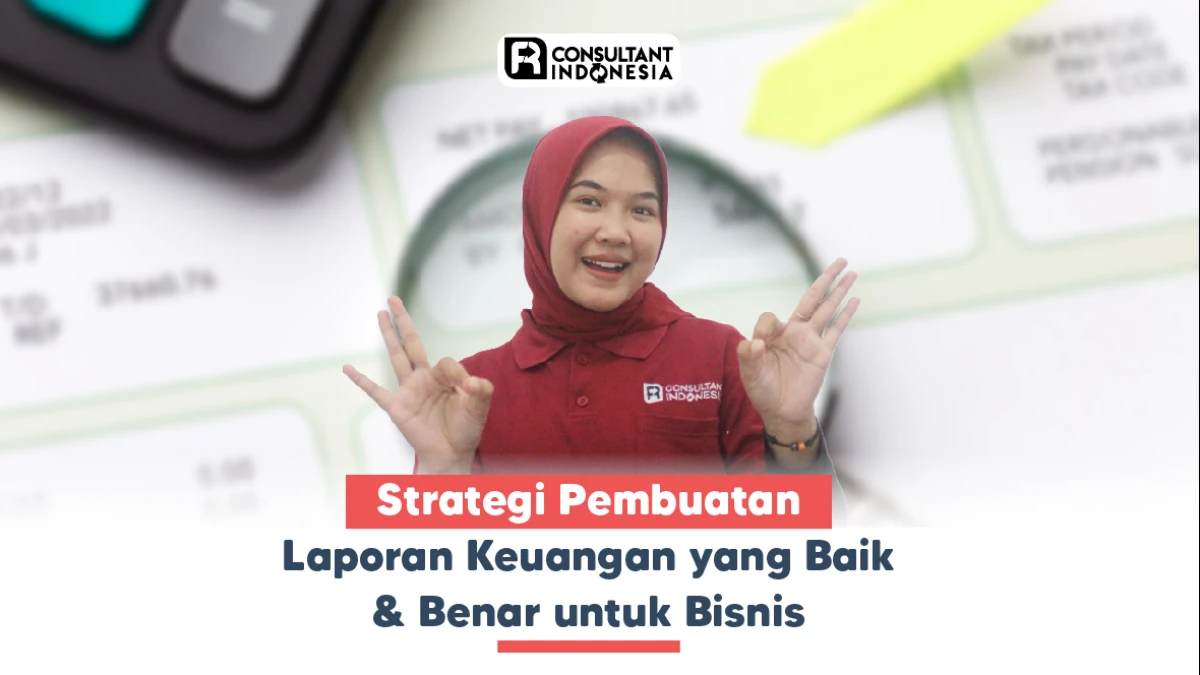 Strategi Pembuatan Laporan Keuangan yang Baik  & Benar untuk Bisnis
