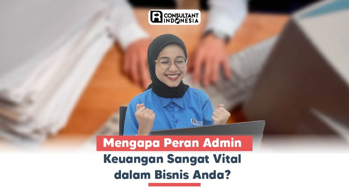 Mengapa Peran Admin Keuangan Sangat Vital dalam Bisnis Anda?