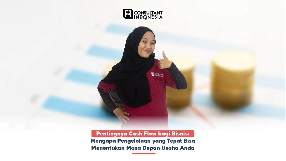 Pentingnya Cash Flow bagi Bisnis: Mengapa Pengelolaan yang Tepat Bisa Menentukan Masa Depan Usaha Anda