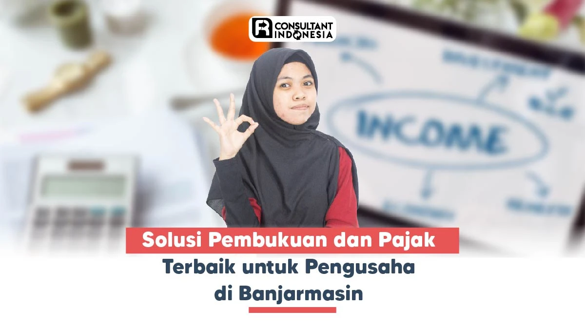 Solusi Pembukuan dan Pajak Terbaik untuk Pengusaha di Banjarmasin