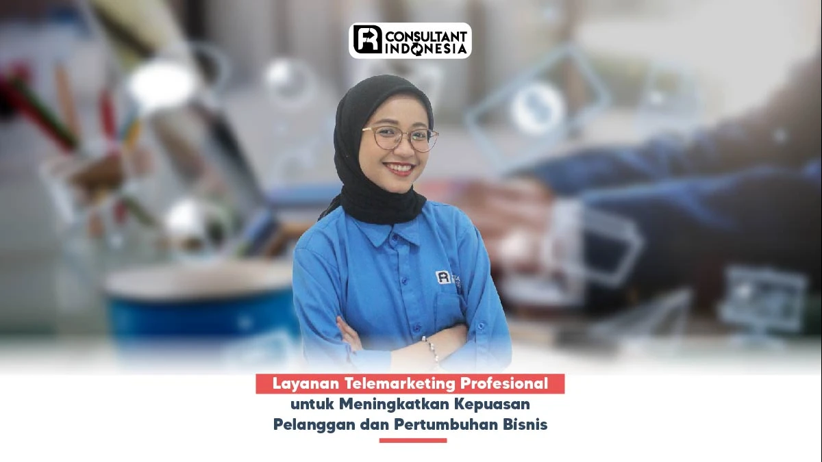 Layanan Telemarketing Profesional untuk Meningkatkan Kepuasan Pelanggan dan Pertumbuhan Bisnis