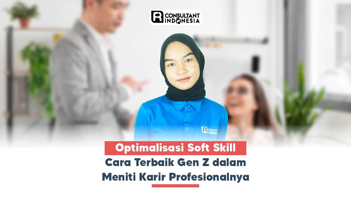 Optimalisasi Soft Skill Cara Terbaik Gen Z dalam Meniti Karir Profesionalnya