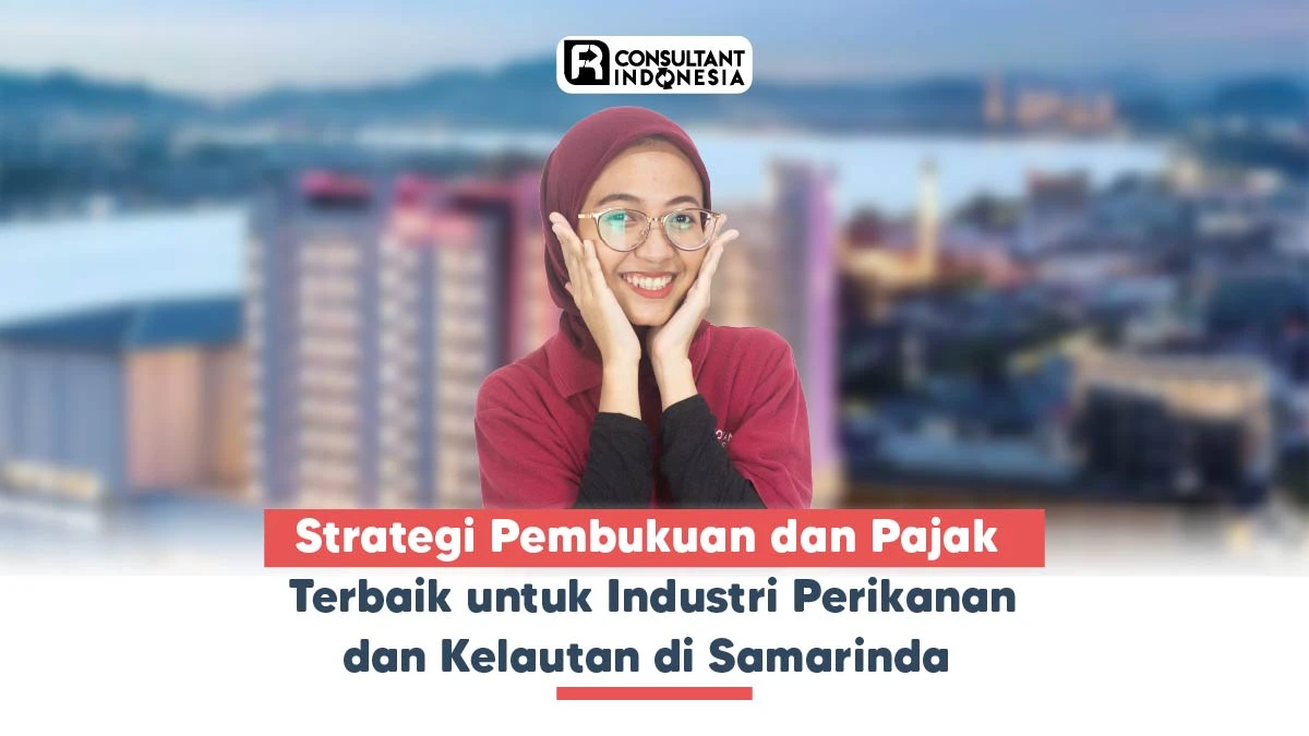 Strategi Pembukuan dan Pajak Terbaik untuk Industri Perikanan dan Kelautan di Samarinda