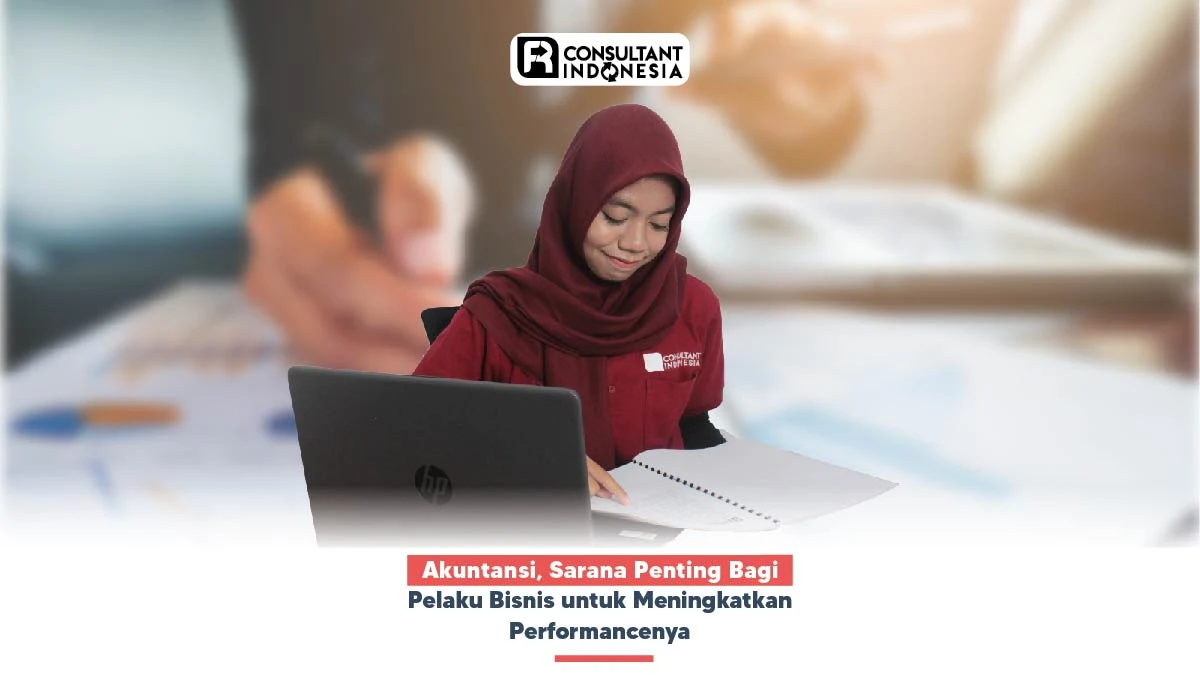Akuntansi, Sarana Penting Bagi Pelaku Bisnis untuk Meningkatkan Performancenya
