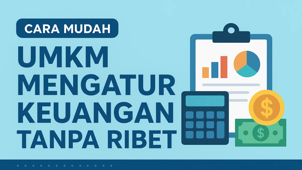 Cara Mudah UMKM Mengatur Keuangan Tanpa Ribet