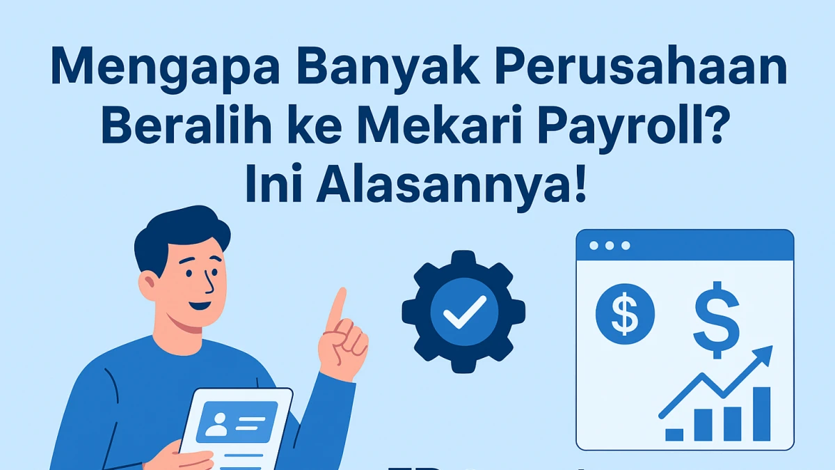 Mengapa Banyak Perusahaan Beralih ke Mekari Payroll? Ini Alasannya!