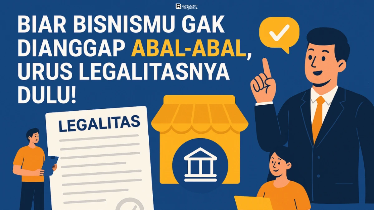 Biar Bisnismu Gak Dianggap Abal-Abal, Urus Legalitasnya Dulu!