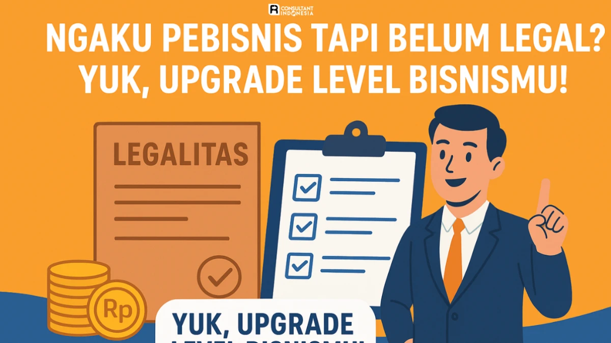 Ngaku Pebisnis Tapi Belum Legal? Yuk, Upgrade Level Bisnismu!