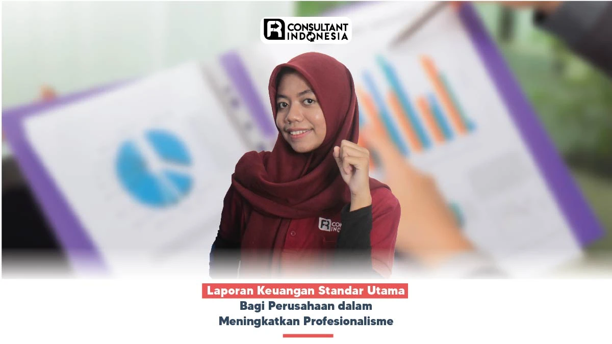 Laporan Keuangan Standar Utama Bagi Perusahaan dalam Meningkatkan Profesionalisme