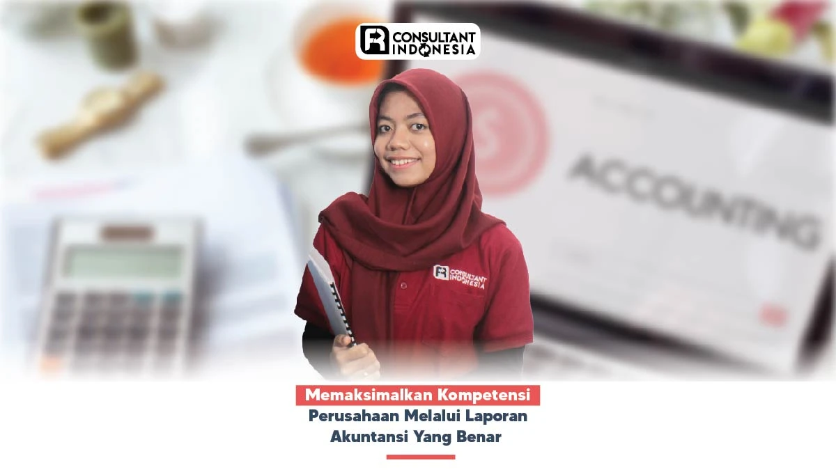 Memaksimalkan Kompetensi Perusahaan Melalui Laporan Akuntansi  Yang Benar