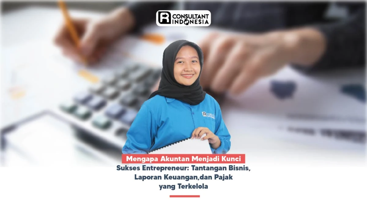 Mengapa Akuntan Menjadi Kunci Sukses Entrepreneur: Tantangan Bisnis, Laporan Keuangan, dan Pajak yang Terkelola