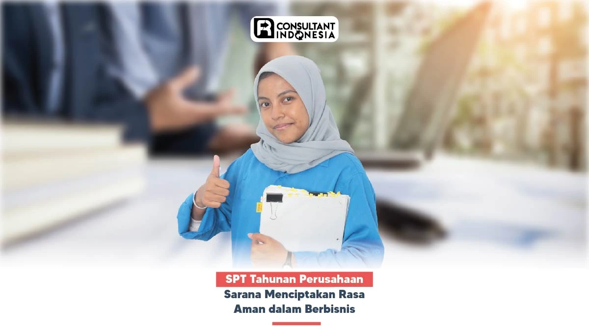 SPT Tahunan Perusahaan Sarana Menciptakan Rasa Aman dalam Berbisnis