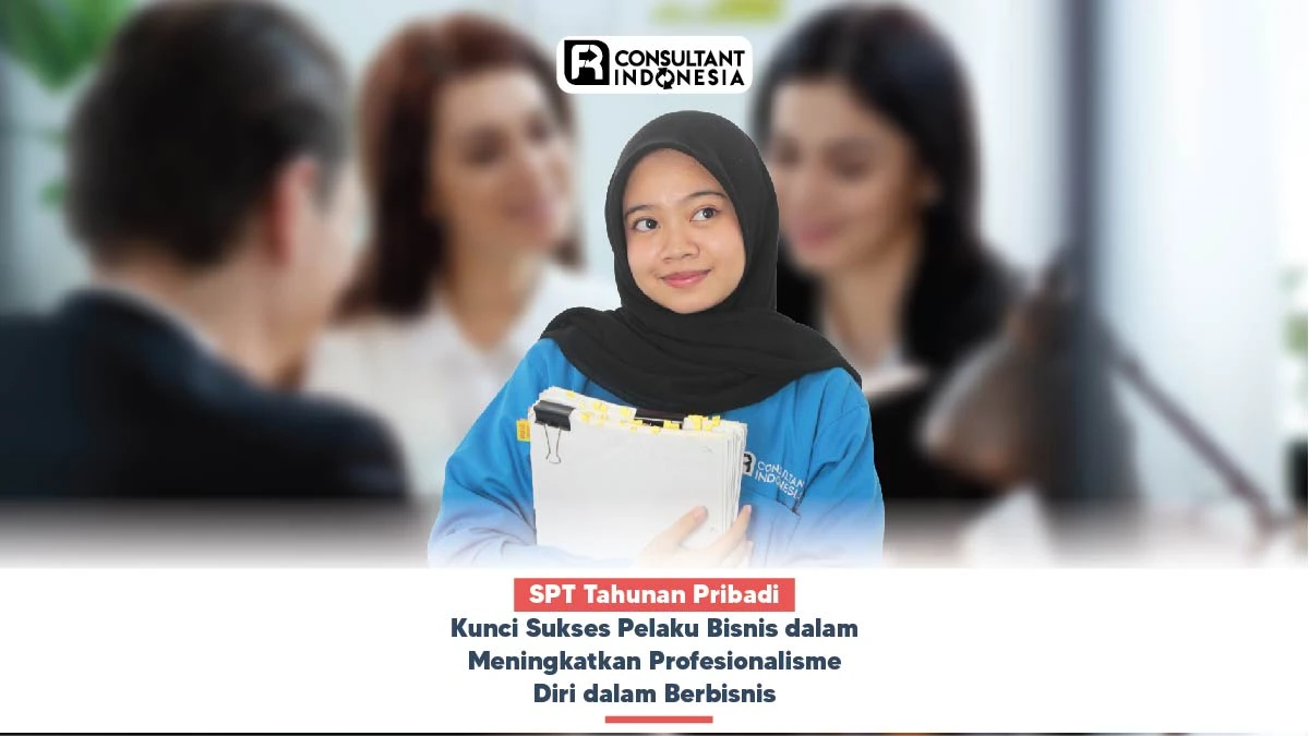SPT Tahunan Pribadi, Kunci Sukses Pelaku Bisnis dalam Meningkatkan Profesionalisme Diri dalam Berbisnis