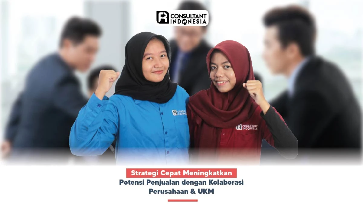 Strategi Cepat Meningkatkan Potensi Penjualan dengan Kolaborasi Perusahaan & UKM